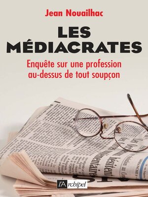 cover image of Les médiacrates--Enquête sur une profession au-dessus de tout soupçon